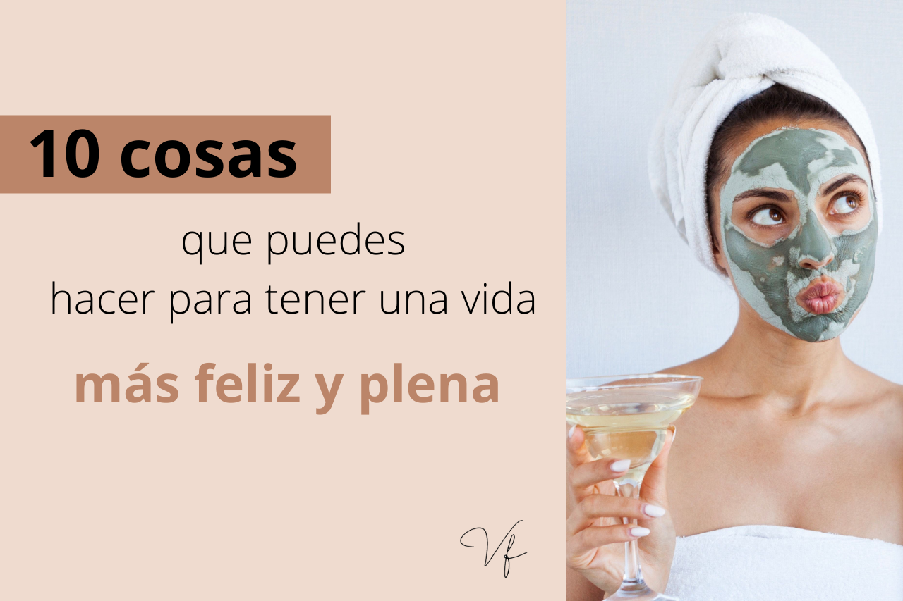 10 cosas que puedes hacer para tener una vida más feliz y plena ...